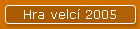 Hra velcí 2005
